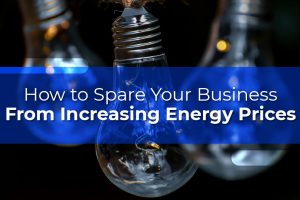 How to Spare Your Business from Increasing Energy Prices